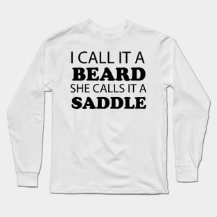 I Call It A Beard She Calls It A Saddle Long Sleeve T-Shirt